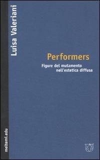 Performers. Figure del mutamento nell'estetica diffusa - Luisa Valeriani - copertina