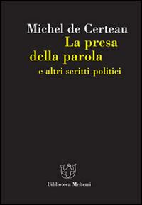 La presa della parola e altri scritti politici - Michel de Certeau - copertina