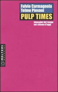 Pulp Times. Immagini del tempo nel cinema d'oggi - Fulvio Carmagnola,Telmo Pievani - copertina