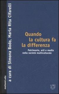 Quando la cultura fa la differenza. Patrimonio, arti e media nella società multiculturale - copertina