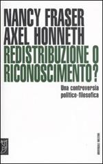 Redistribuzione o riconoscimento? Una controversia politico-filosofica