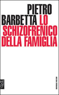 Lo schizofrenico della famiglia - Pietro Barbetta - copertina