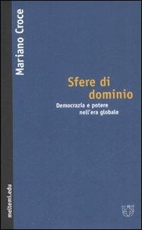 Sfere di dominio. Democrazia e potere nell'erà globale - Mariano Croce -  Libro - Booklet Milano - Meltemi.edu | IBS