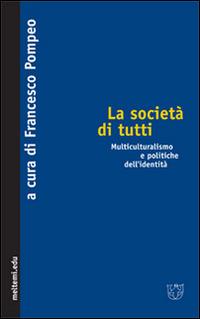 La società di tutti. Multiculturalismo e politiche dell'identità - copertina