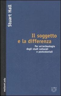 Il soggetto e la differenza. Per un'archeologia degli studi culturali e postcoloniali - Stuart Hall - copertina