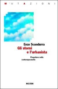 Gli storni e l'urbanista. Progettare nella contemporaneità - Enzo Scandurra - copertina