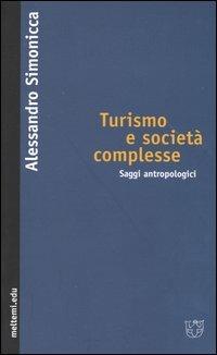 Turismo e società complesse. Saggi antropologici - Alessandro Simonicca - copertina