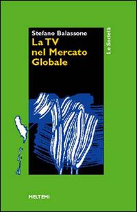 La tv nel mercato globale - Stefano Balassone - copertina