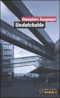 Undutchable. L'architettura vista dagli studi olandesi della nuova generazione-Architecture as seen by the new generation of dutch offices - Giampiero Sanguigni - copertina