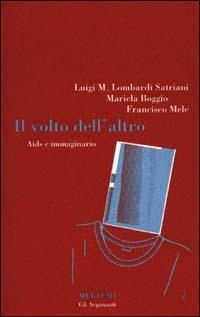 Il volto dell'altro. Aids e immaginario - Luigi Maria Lombardi Satriani,Maricla Boggio,Francisco Mele - copertina