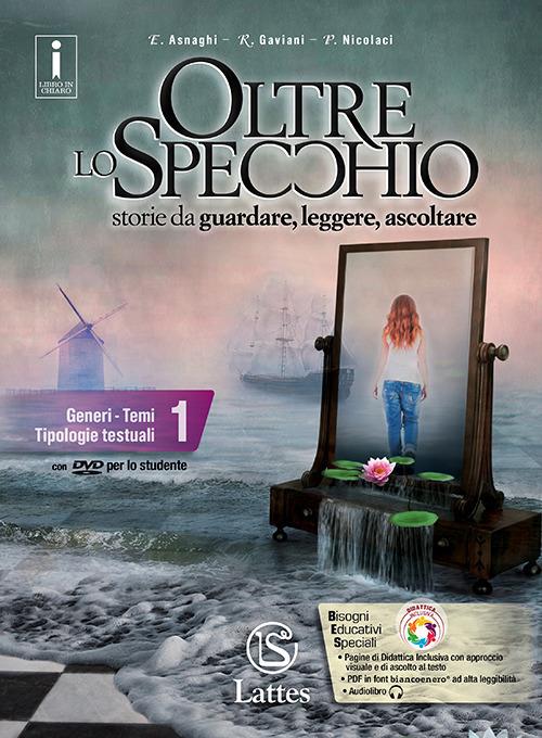 Oltre lo specchio. Storie da guardare, leggere, ascoltare. Generi. Temi. Tipologie testuali. Per le Scuole superiori. Ediz. per la scuola. Con 2 libri: Prove in. e ver. somm. 1-Compiti realtà 1. Con DVD-ROM. Vol. 1 - Emilia Asnaghi,Raffaella Gaviani,Pietro Nicolaci - copertina