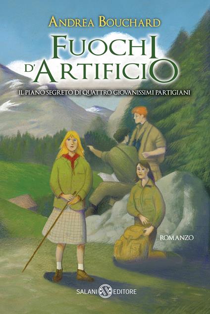 Fuochi d'artificio. Il piano segreto di quattro giovanissimi partigiani - Andrea Bouchard - copertina