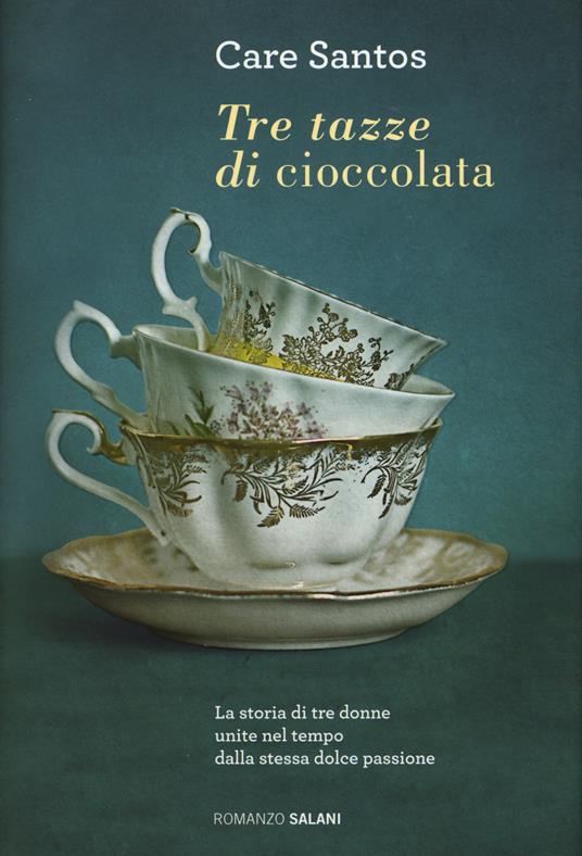Tre tazze di cioccolata - Care Santos - Libro - Salani - Romanzo | IBS