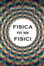 Fisica per non fisici. La fisica spiegata in modo semplice