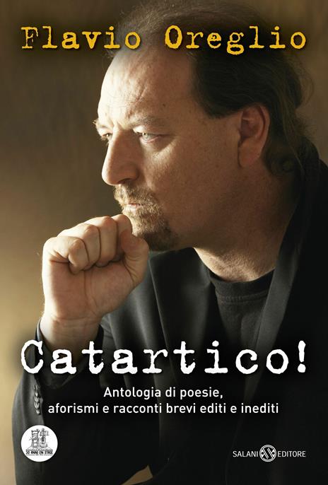 Catartico! Antologia di poesie, aforismi e racconti brevi editi e inediti - Flavio Oreglio - 2