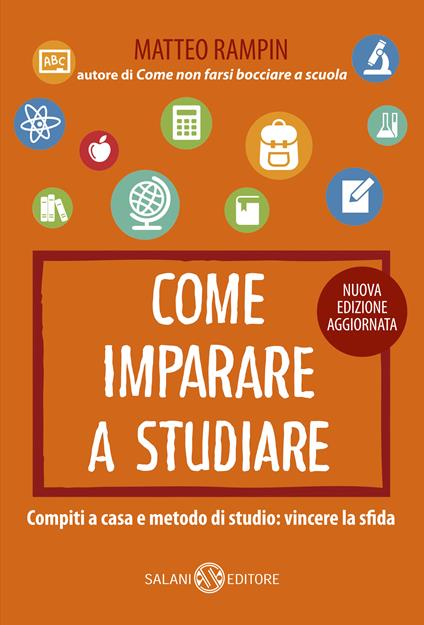 Come imparare a studiare. Compiti a casa e metodo di studio: vincere la sfida - Matteo Rampin - copertina