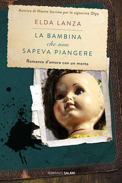 La bambina che non sapeva piangere. Romanzo d'amore con un morto - Elda Lanza - copertina