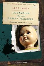 La bambina che non sapeva piangere. Romanzo d'amore con un morto