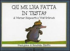 Chi me l'ha fatta in testa? Piccoli libri perfetti. Ediz. a colori - Werner Holzwarth,Wolf Erlbruch - copertina