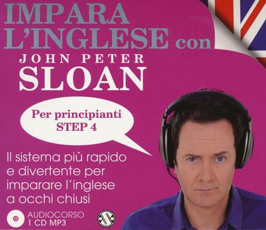 Impara l'inglese con John Peter Sloan. Per principianti. Step 4. Audiolibro. 2 CD Audio - John Peter Sloan - copertina