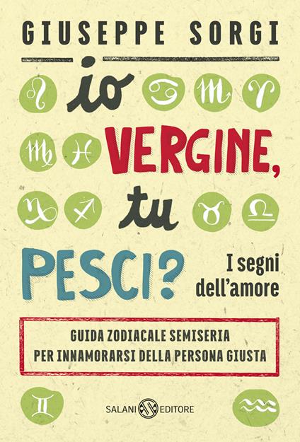 Io Vergine, tu Pesci? I segni dell'amore. Guida zodiacale semiseria per innamorarsi della persona giusta - Giuseppe Sorgi - ebook