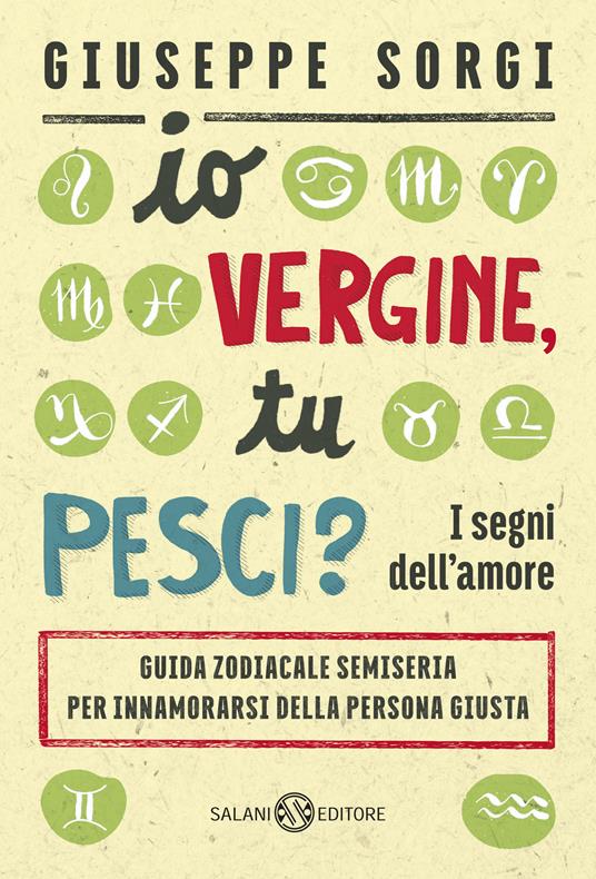 Io Vergine, tu Pesci? I segni dell'amore. Guida zodiacale semiseria per innamorarsi della persona giusta - Giuseppe Sorgi - ebook