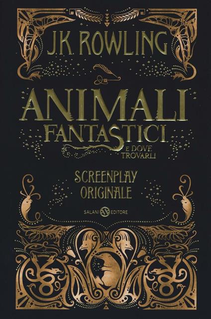 Animali fantastici e dove trovarli. Screenplay originale - J. K. Rowling -  Libro - Salani 