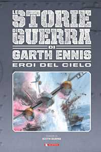 Libro Gli eroi del cielo. Le storie di guerra Garth Ennis