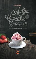 Dolci mania. Muffin, cupcake e dolci per il tè. Con gadget