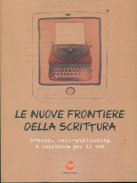 Le nuove frontiere della scrittura. E-book, self-publishing e scrittura per il web - 3