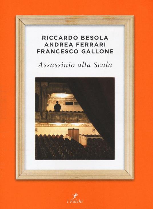 Assassinio alla Scala - Riccardo Besola,Andrea Ferrari,Francesco Gallone - 3