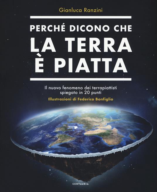 Perché dicono che la terra è piatta. Il nuovo fenomeno dei terrapiattisti spiegato in 20 punti - Gianluca Ranzini - copertina