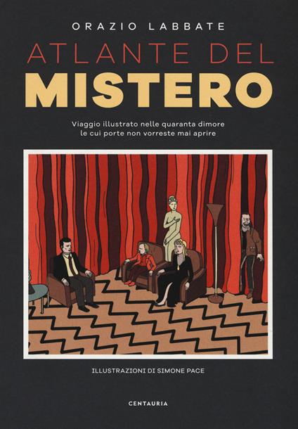 Atlante del mistero. Viaggio illustrato nelle quaranta dimore le cui porte non vorreste mai aprire. Ediz. a colori - Orazio Labbate - copertina