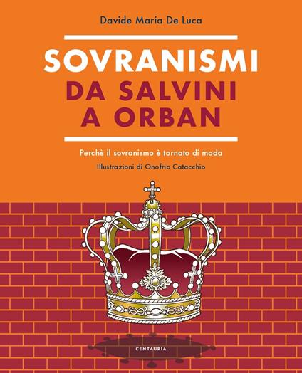 Sovranismi. Da Salvini a Orban. Perché il sovranismo è tornato di moda. Ediz. a colori - Davide Maria De Luca - copertina