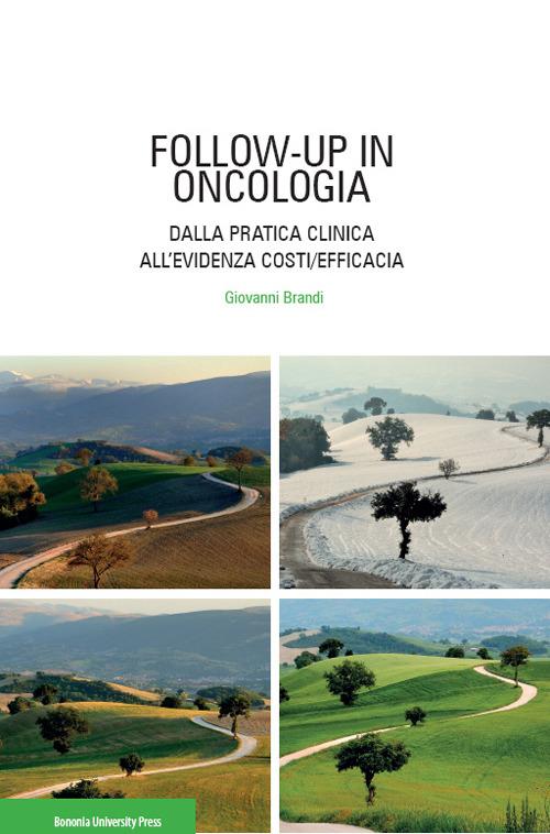 Follow-up in oncologia. Dalla pratica clinica all'evidenza costi/efficacia - Giovanni Brandi - copertina