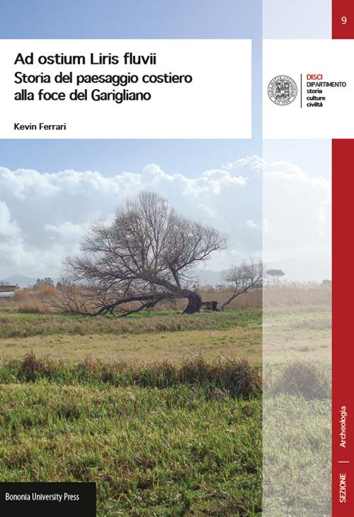 Ad ostium Liris fluvii. Storia del paesaggio costiero alla foce del Garigliano - Kevin Ferrari - copertina