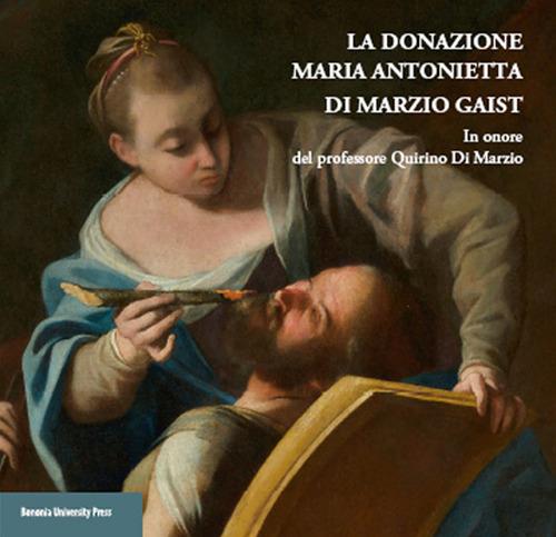 La donazione Maria Antonietta di Marzio Gaist. In onore del professore Quirino di Marzio - copertina