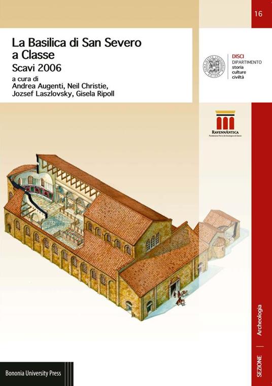 La basilica di San Severo a Classe. Scavi 2006 - Andrea Augenti,Neil Christie,Jozsef Laszlovsky - copertina