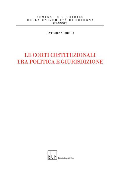 Le Corti costituzionali tra politica e giurisdizione - Caterina Drigo - copertina