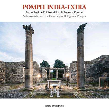 Pompei intra-extra. Archeologi dell'Università di Bologna a Pompei-Archeologists from the University of Bologna at Pompeii. Ediz. bilingue - Giuseppe Sassatelli,Enrico Giorgi - copertina