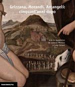 Grizzana, Morandi, Arcangeli: cinquant'anni dopo. Arte in Appennino da Lorenzo Monaco a Luigi Ontani. Catalogo della mostra (Grizzana Morandi, 22 luglio-5 novembre 2017). Ediz. illustrata