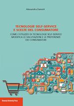 Tecnologie self-service e scelte del consumatore. Come l'utilizzo di tecnologie self-service modifica le valutazioni e le preferenze dei consumatori