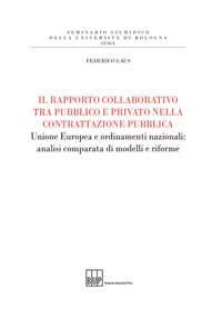 Il rapporto collaborativo tra pubblico e privato nella contrattazione pubblica. Unione Europea e ordinamenti nazionali: analisi comparata di modelli e riforme - Federico Laus - copertina