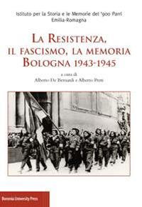 La Resistenza, il fascismo, la memoria. Bologna 1943-1945 - copertina