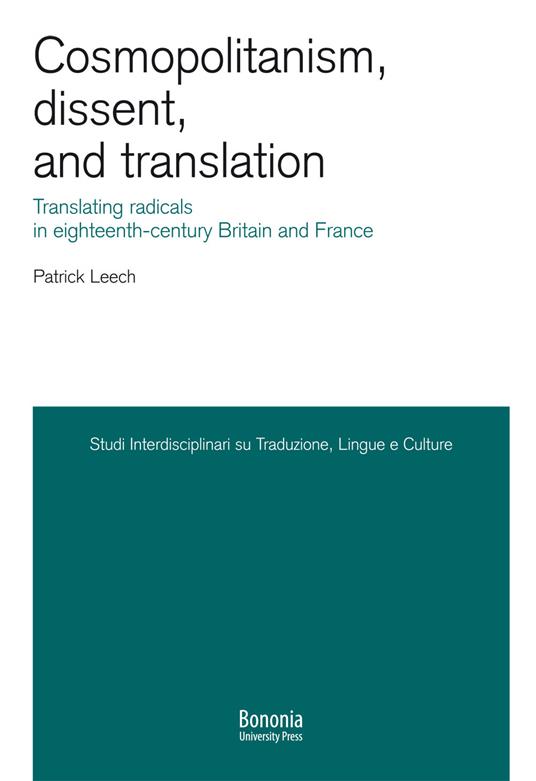 Cosmopolitanism, dissent, and translation. Translating radicals in eighteenth-century Britain and France - Patrick Leech - copertina