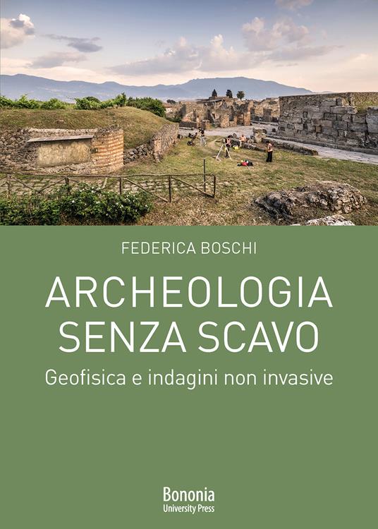 Archeologia senza scavo. Geofisica e indagini non invasive - Federica Boschi - copertina