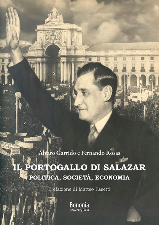 Il Portogallo di Salazar. Politica, società, economia - Fernando Rosas,Álvaro Garrido - copertina