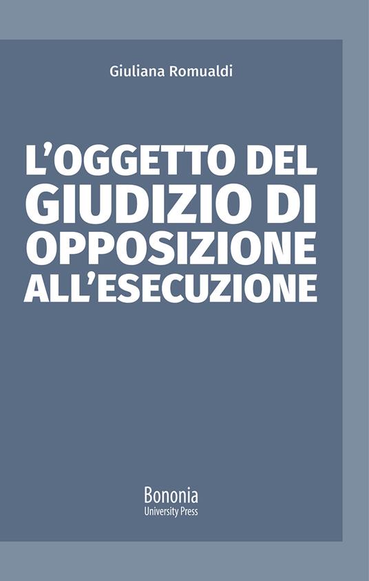 L' oggetto del giudizio di opposizione all'esecuzione -  Giuliana Romualdi - copertina