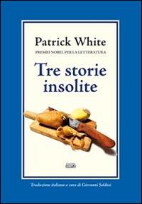 Tre storie insolite - Patrick White - copertina
