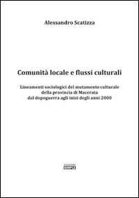 Comunità locale e flussi culturali. Lineamenti sociologici del mutamento culturale della provincia di Macerata dal dopoguerra agli inizi degli anni 2000 - Alessandro Scatizza - copertina